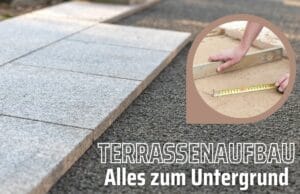 Terrassenaufbau im Detail - Alles zum Untergrund