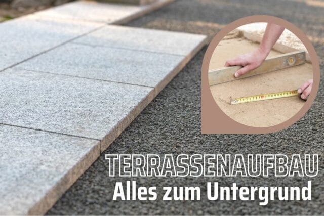 Terrassenaufbau im Detail - Alles zum Untergrund