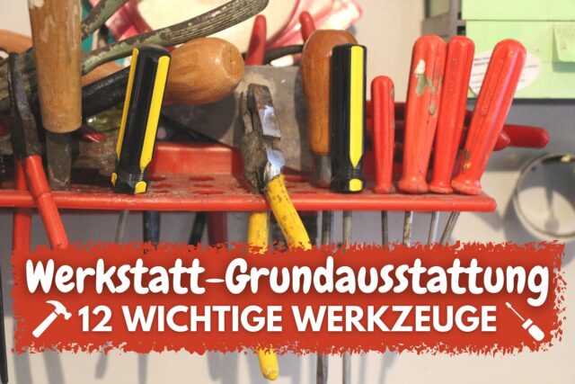 Werkstatt-Grundausstattung - Verschiedene Werkzeuge